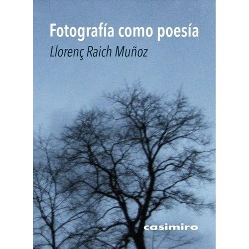 FOTOGRAFIA COMO POESIA - LLORENÇ RAICH MUÑOZ