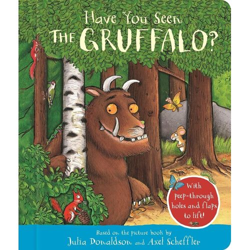 HAVE YOU SEEN THE GRUFFALO? - DONALDSON / SCHEFFLER