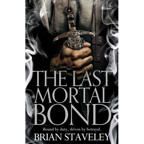 THE LAST MORTAL BOND - THE UNHEWN THRONE 3 - STAVELEY