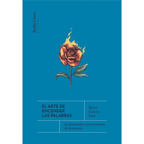 EL ARTE DE ENCENDER LAS PALABRAS - BERTA GARCIA FAET