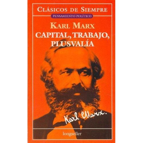 CAPITAL,TRABAJO Y PLUSVALIA - CLASICOS DE SIEMPRE