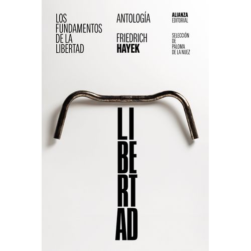 LOS FUNDAMENTOS DE LA LIBERTAD - ANTOLOGIA - FRIEDRICH HAYEK