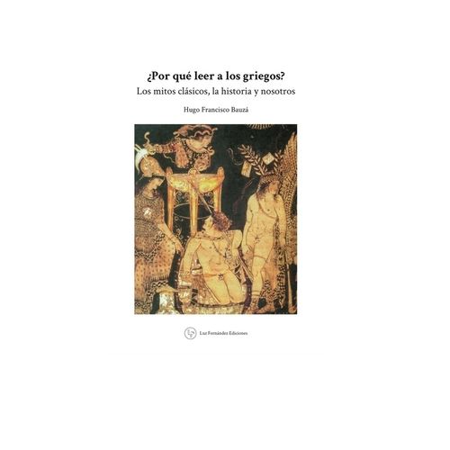 POR QUE LEER A LOS GRIEGOS? - HUGO FRANCISCO BAUZA