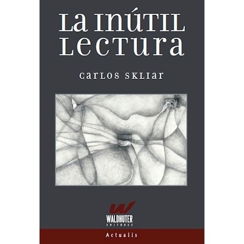 LA INUTIL LECTURA - CARLOS SKLIAR