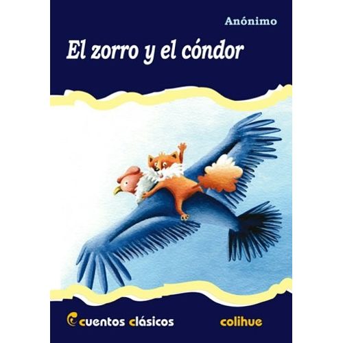 EL ZORRO Y EL CONDOR - CUENTOS CLASICOS COLIHUE EL ZORRO Y EL CONDOR - CUENTOS CLASICOS COLIHUE