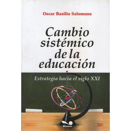 CAMBIO SISTEMICO DE LA EDUCACION - BONUM CAMBIO SISTEMICO DE LA EDUCACION - BONUM