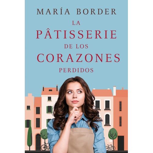 LA PATISSERIE DE LOS CORAZONES PERDIDOS - MARIA BORDER