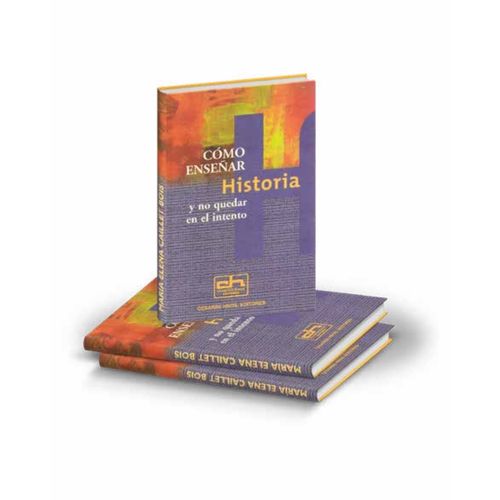 LIBRO COMO ENSEÑAR HISTORIA Y NO QUEDAR EN EL INTENTO LIBRO COMO ENSEÑAR HISTORIA Y NO QUEDAR EN EL INTENTO