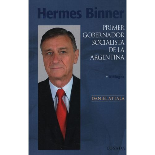 HERMES BINNER - PRIMER GOBERNADOR SOCIALISTA DE LA ARGENTINA HERMES BINNER - PRIMER GOBERNADOR SOCIALISTA DE LA ARGENTINA