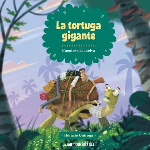 LA TORTUGA GIGANTE - CUENTOS DE LA SELVA  - HORACIO QUIROGA