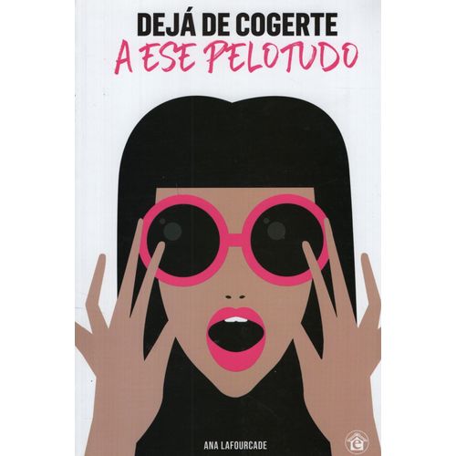 DEJA DE COGERTE A ESE PELOTUDO - ANA LAFOURCADE