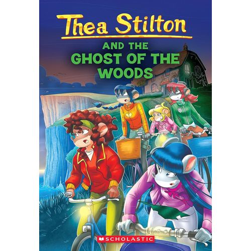 THEA STILTON AND THE GHOST OF THE WOODS - THEA STILTON 37 THEA STILTON AND THE GHOST OF THE WOODS - THEA STILTON 37