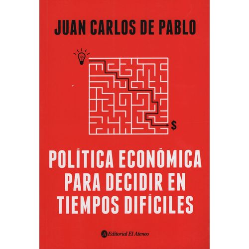 LIBRO POLITICA ECONOMICA PARA DECIDIR EN TIEMPOS DIFICILES