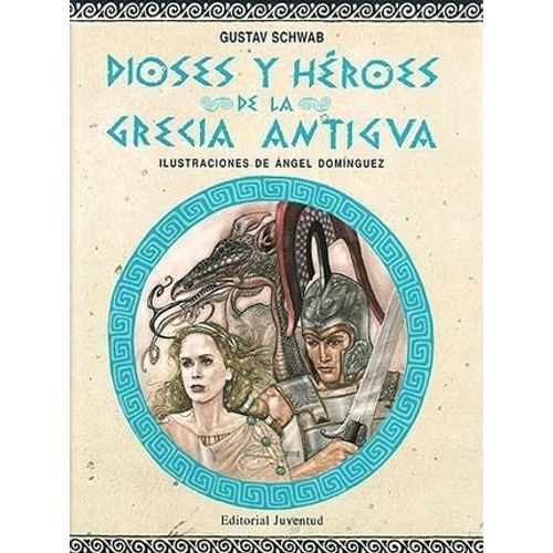 DIOSES Y HEROES DE LA GRECIA ANTIGUA - GUSTAV SCHWAB