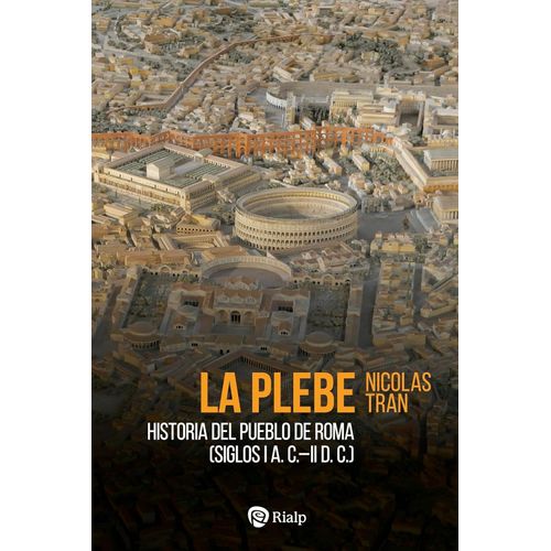 LA PLEBE - HISTORIA DEL PUEBLO DE ROMA - SIGLOS I A.C. - II