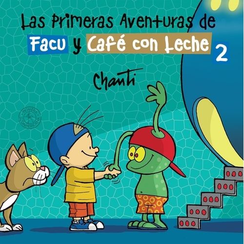 LAS PRIMERAS AVENTURAS DE FACU Y CAFE CON LECHE 2 - CHANTI