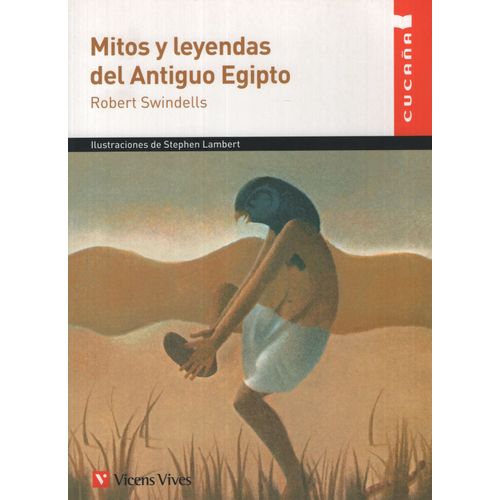 MITOS Y LEYENDAS DEL ANTIGUO EGIPTO - CUCAÑA MITOS Y LEYENDAS DEL ANTIGUO EGIPTO - CUCAÑA