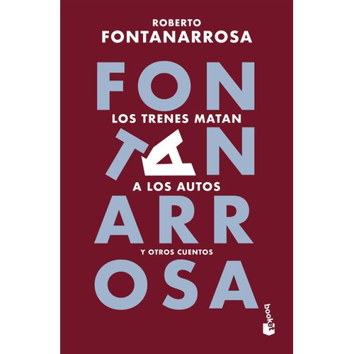 LOS TRENES MATAN A LOS AUTOS Y OTROS CUENTOS - FONTANARROSA