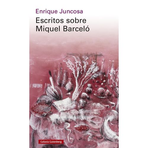 ESCRITOS SOBRE MIQUEL BARCELO - ENRIQUE JUNCOSA