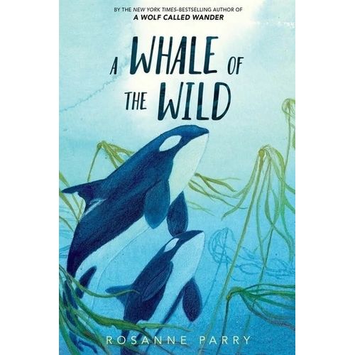 A WHALE OF THE WILD - ROSANNE PARRY