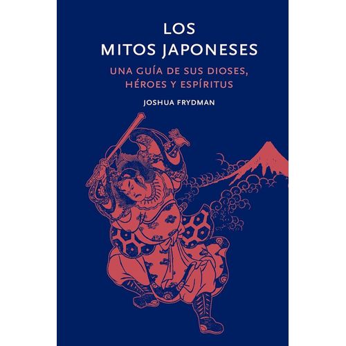 LOS MITOS JAPONESES - UNA GUIA DE SUS DIOSES, HEROES Y ESPIR LOS MITOS JAPONESES - UNA GUIA DE SUS DIOSES, HEROES Y ESPIR