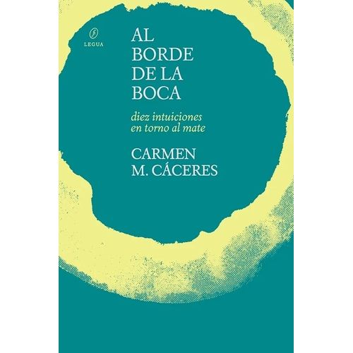 AL BORDE DE LA BOCA - DIEZ INTUICIONES EN TORNO AL MATE - CA