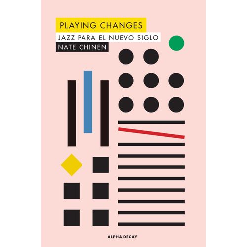 PLAYING CHANGES - JAZZ PARA EL NUEVO SIGLO - NATE CHINEN