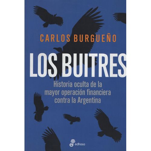 LOS BUITRES - HISTORIA OCULTA DE LA MAYOR OPERACION FINANCIE