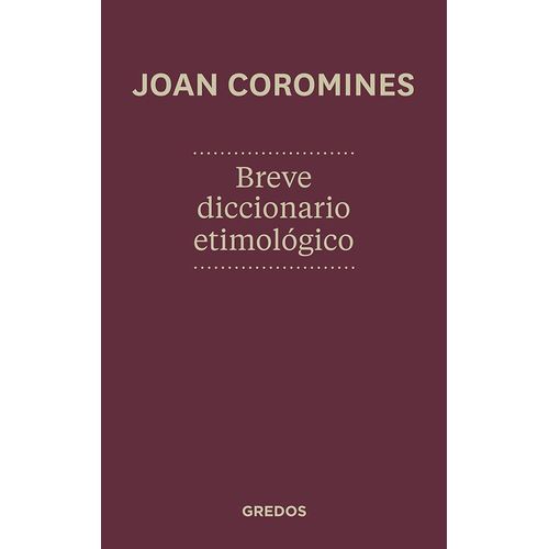 BREVE DICCIONARIO ETIMOLOGICO - JOAN COROMINES VIGNEUX