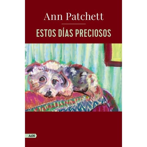 ESTOS DIAS PRECIOSOS - ANN PATCHETT