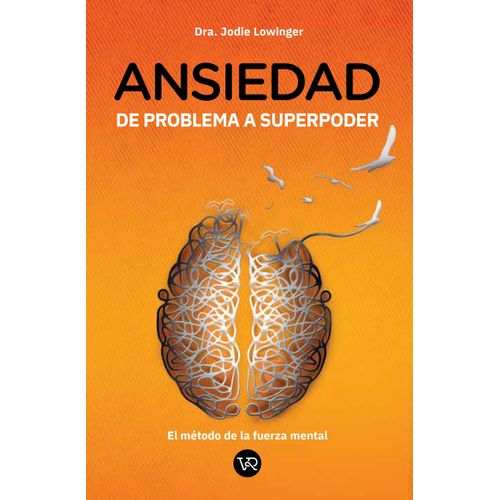 ANSIEDAD. DE PROBLEMA A SUPERPODER - JODIE LOWINGER