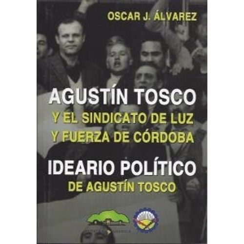 AGUSTIN TOSCO Y EL SINDICATO DE LUZ Y FUERZA DE CORDOBA - ID