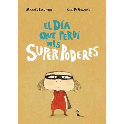 EL DIA QUE PERDI MIS SUPERPODERES - MICHAEL ESCOFFIER