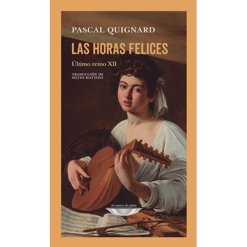 LAS HORAS FELICES - ULTIMO REINO XII - PASCAL QUIGNARD