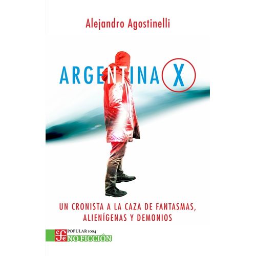 ARGENTINA X- UN CRONISTA A LA CAZA DE FANTASMAS- AGOSTINELLI