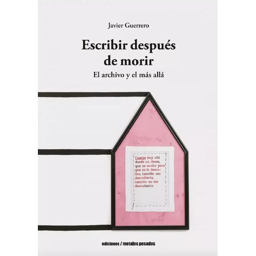 ESCRIBIR Y DESPUES MORIR - EL ARCHIVO Y EL MAS ALLA