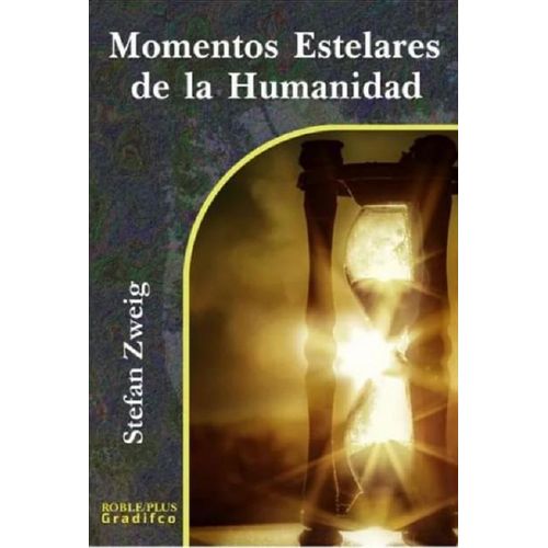 MOMENTOS ESTELARES DE LA HUMANIDAD - STEFAN ZWEIG