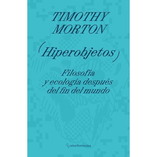 HIPEROBJETOS FILOSOFIA Y ECOLOGIA FIN MUNDO - TIMOTHY MORTON