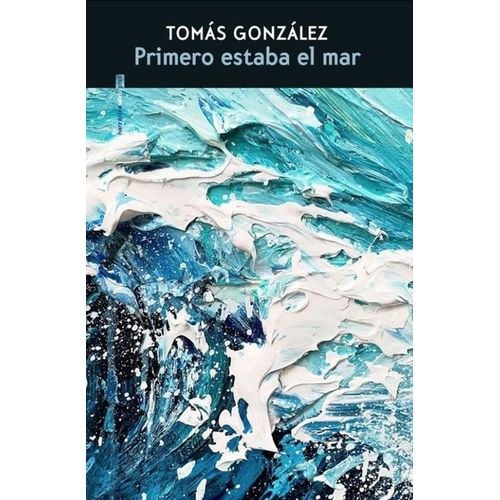 PRIMERO ESTABA EL MAR - TOMAS GONZALEZ
