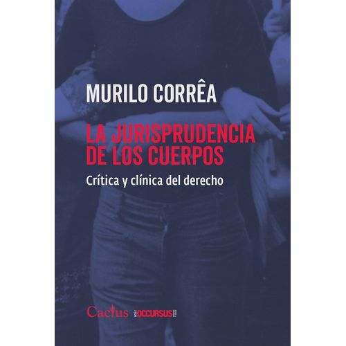 LA JURISPRUDENCIA DE LOS CUERPOS - CRITICA Y CLINICA DEL DER