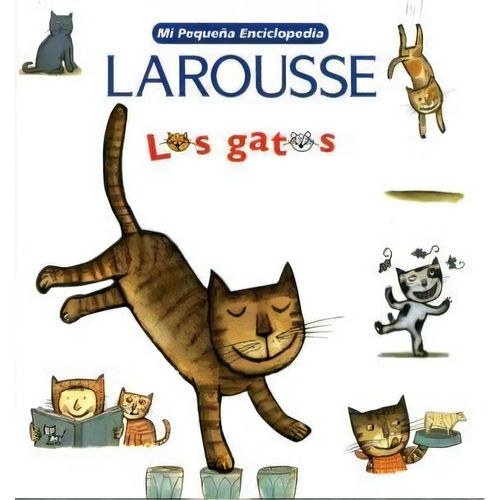 MI PEQUEÑA ENCICLOPEDIA LAROUSSE - LOS GATOS