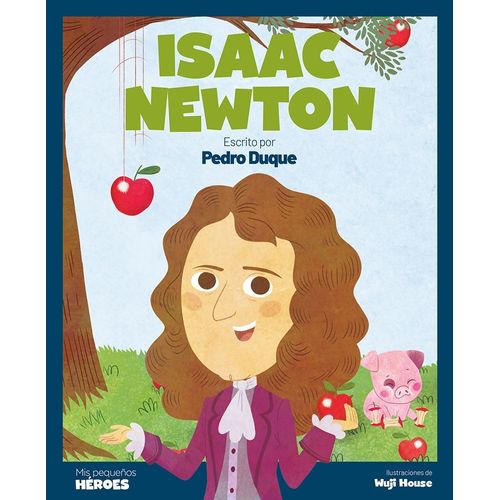 ISAAC NEWTON - MIS PEQUEÑOS HEROES - PEDRO DUQUE