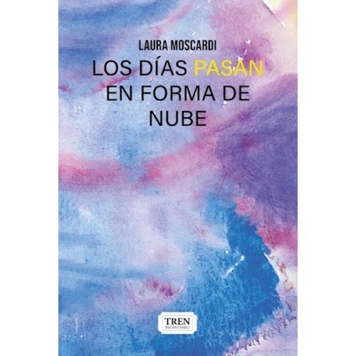 LOS DIAS PASAN EN FORMA DE NUBE - LAURA MOSCARDI