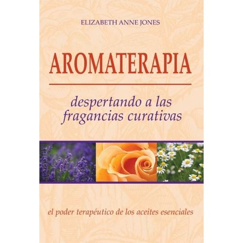 AROMATERAPIA - DESPERTANDO A LAS FRAGANCIAS CURATIVAS