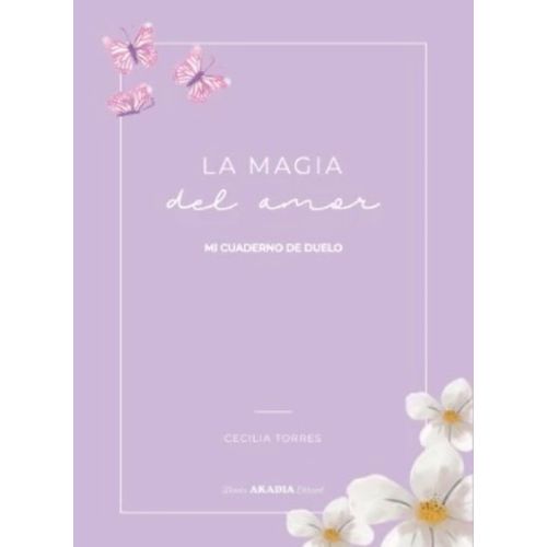 LA MAGIA DEL AMOR - MI CUADERNO DE DUELO - CECILIA TORRES