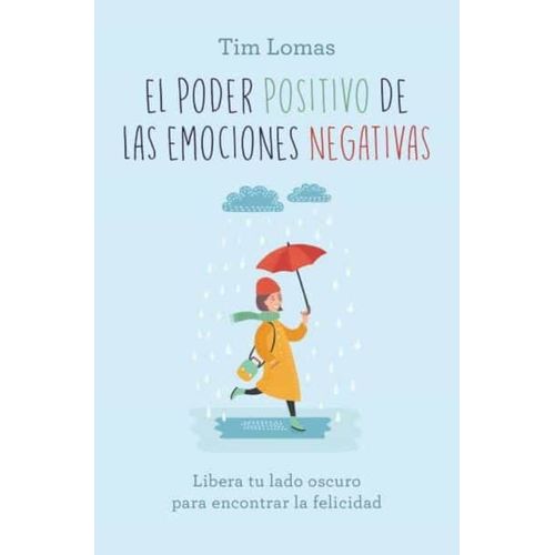 EL PODER POSITIVO DE LAS EMOCIONES NEGATIVAS - TIM LOMAS