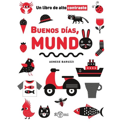 BUENOS DIAS, MUNDO - UN LIBRO DE ALTO CONTRASTE - BARUZZI