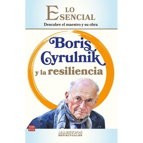 BORIS CYRULNIK Y LA RESILIENCIA - LO ESENCIAL