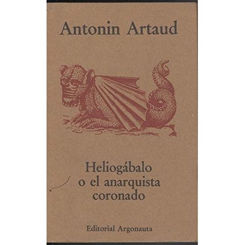 HELIOGABALO O EL ANARQUISTA CORONADO - ANTONIN ARTAUD