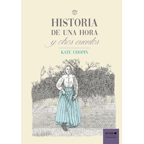 HISTORIA DE UNA HORA Y OTROS CUENTOS - KATE CHOPIN